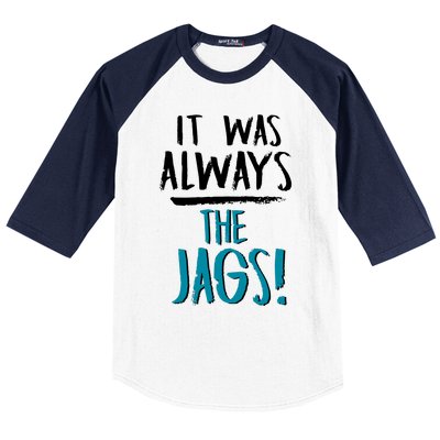 It Was Always The Jaguars Jags Baseball Sleeve Shirt