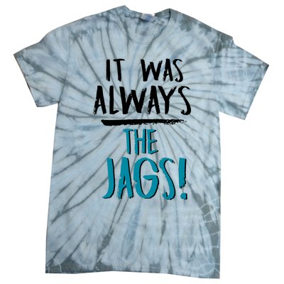 It Was Always The Jaguars Jags Tie-Dye T-Shirt