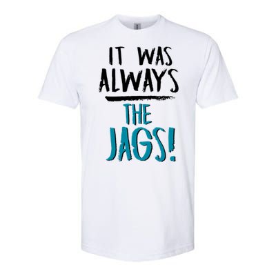 It Was Always The Jaguars Jags Softstyle CVC T-Shirt