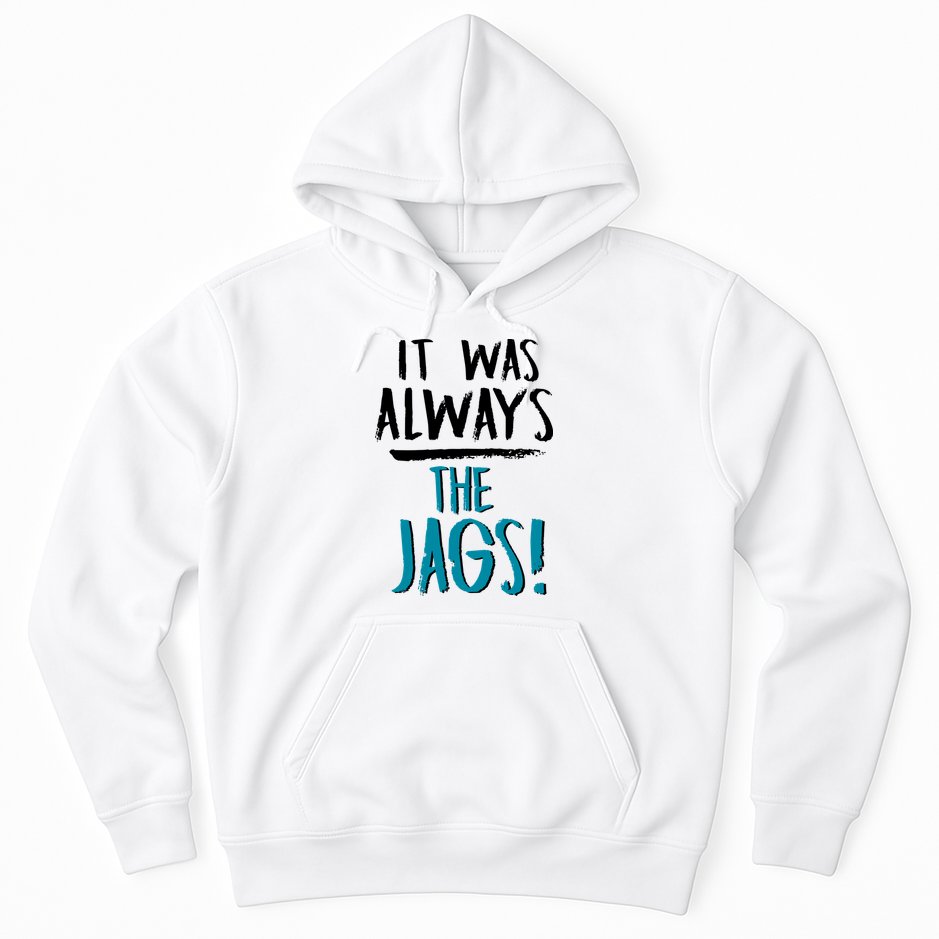 It Was Always The Jags Hoodie