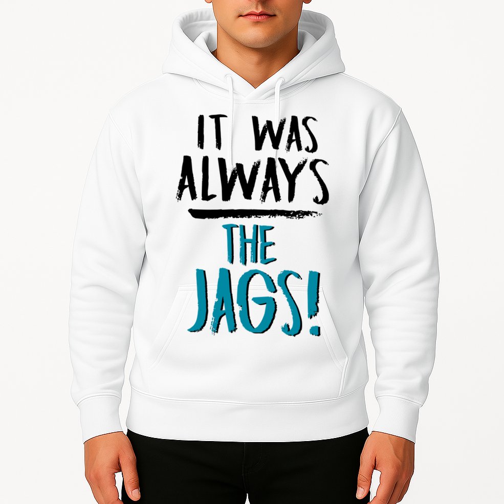 It Was Always The Jags Hoodie