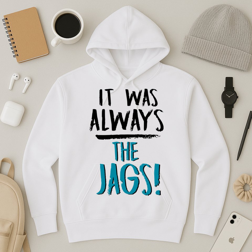 It Was Always The Jags Hoodie