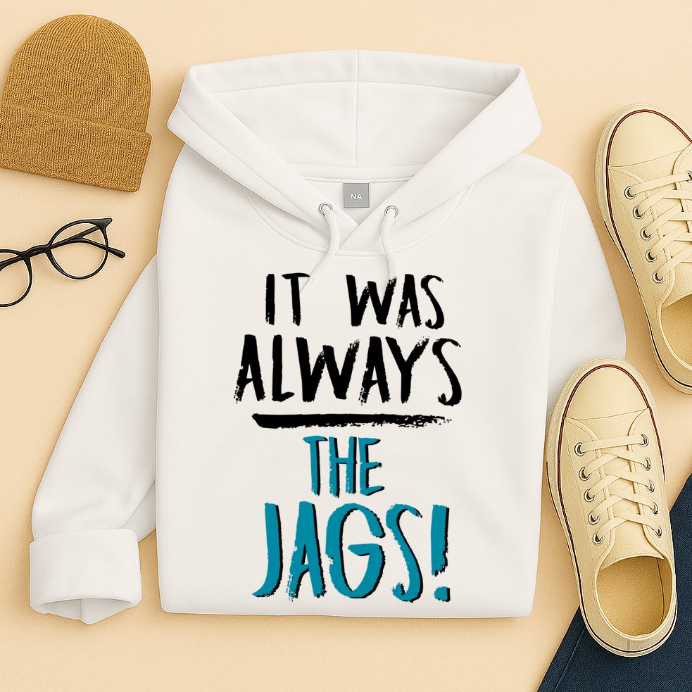 It Was Always The Jags Hoodie