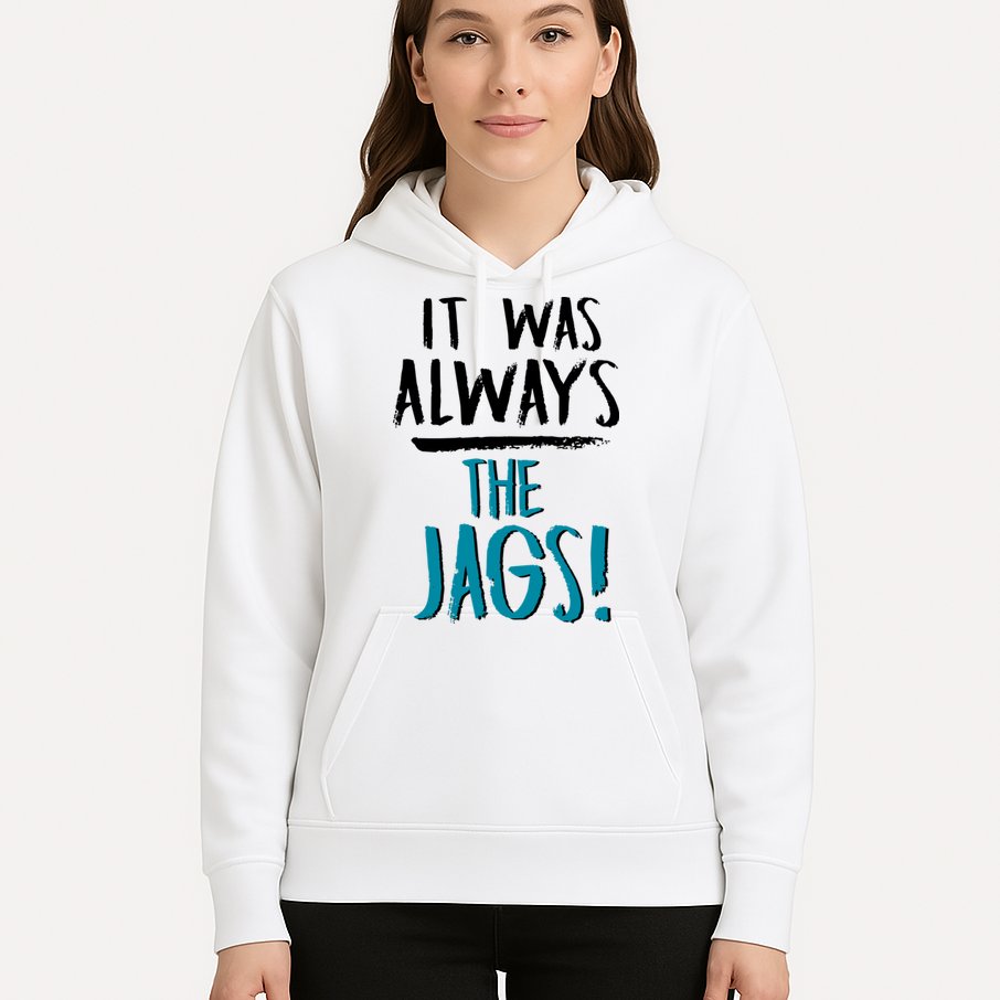 It Was Always The Jags Hoodie
