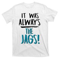 It Was Always The Jaguars Jags T-Shirt