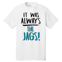 It Was Always The Jaguars Jags Tall T-Shirt