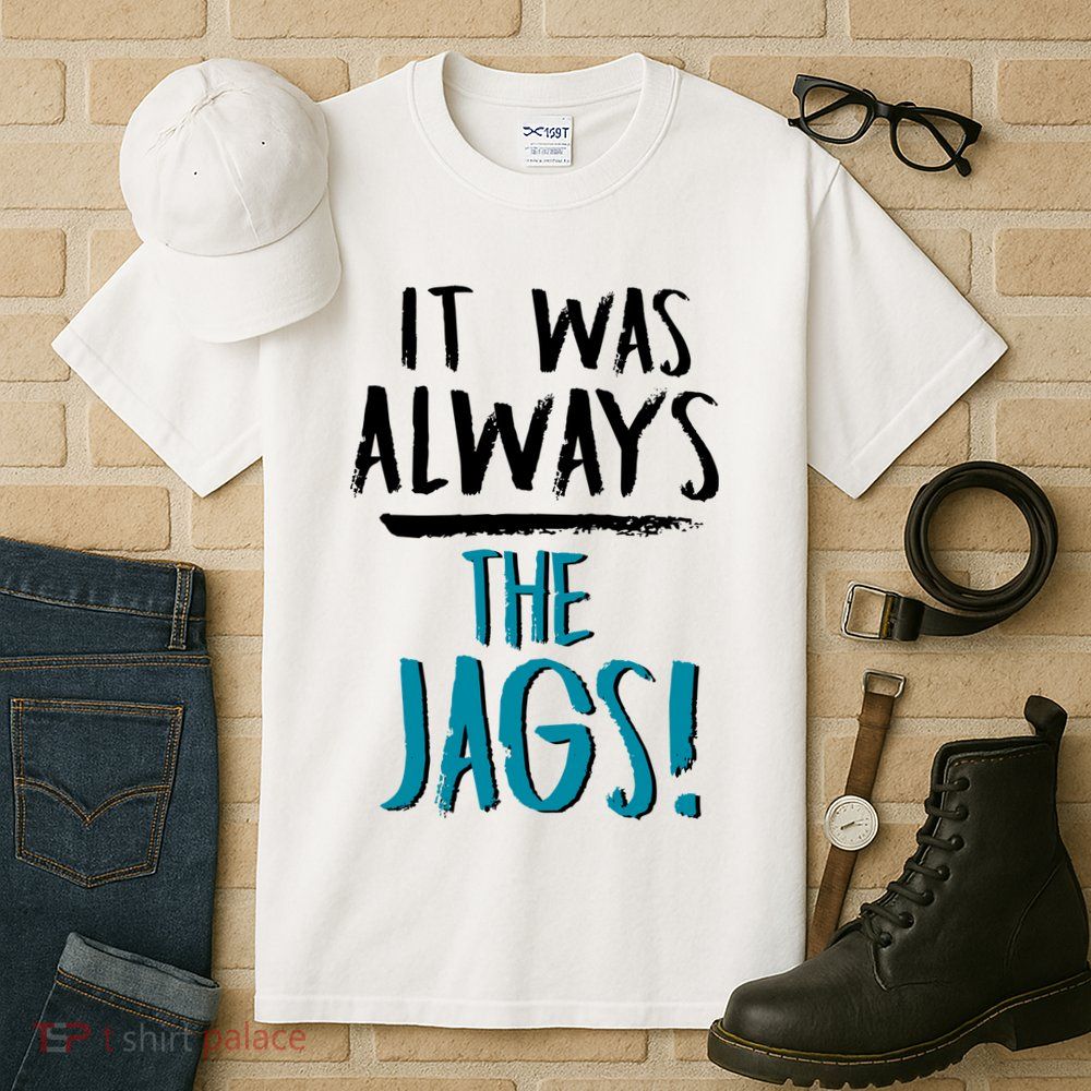 It Was Always The Jags Tall T-Shirt