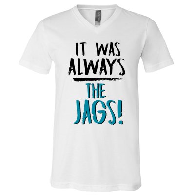 It Was Always The Jaguars Jags V-Neck T-Shirt