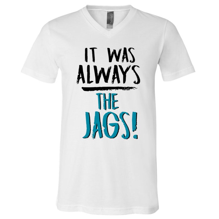 It Was Always The Jaguars Jags V-Neck T-Shirt