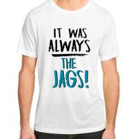 It Was Always The Jaguars Jags Adult ChromaSoft Performance T-Shirt