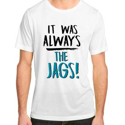 It Was Always The Jaguars Jags Adult ChromaSoft Performance T-Shirt