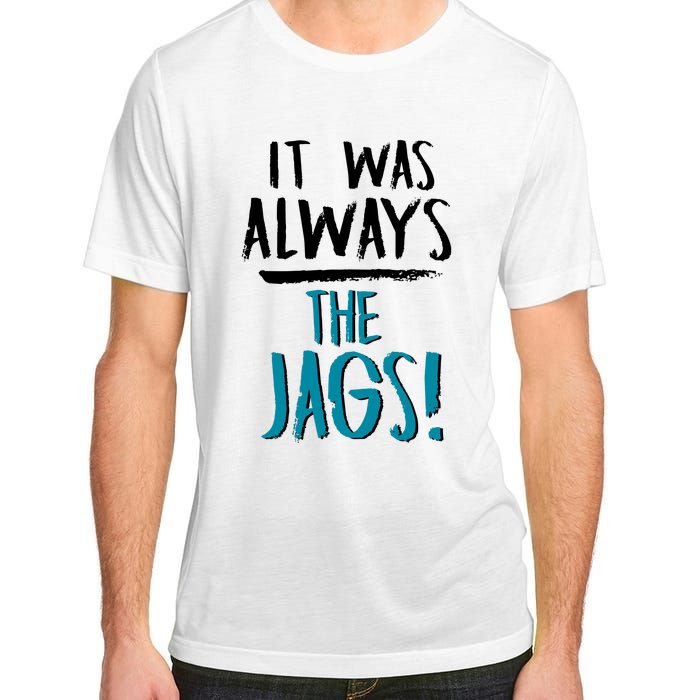 It Was Always The Jaguars Jags Adult ChromaSoft Performance T-Shirt