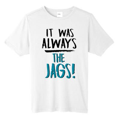 It Was Always The Jaguars Jags Tall Fusion ChromaSoft Performance T-Shirt