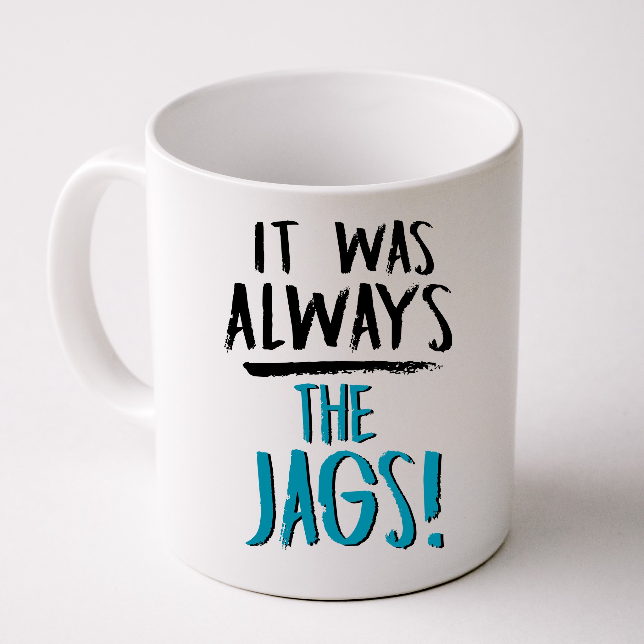 It Was Always The Jags Mug