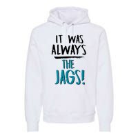 It Was Always The Jaguars Jags Premium Hoodie