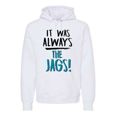 It Was Always The Jaguars Jags Premium Hoodie