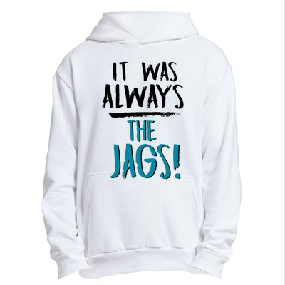 It Was Always The Jaguars Jags Urban Pullover Hoodie