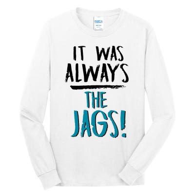 It Was Always The Jaguars Jags Tall Long Sleeve T-Shirt