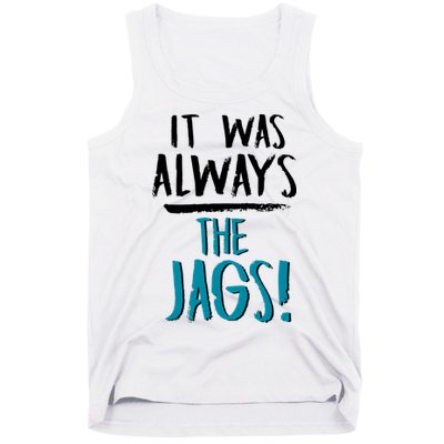 It Was Always The Jags Tank Top