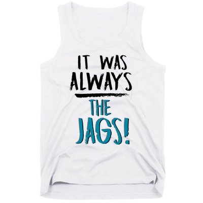 It Was Always The Jaguars Jags Tank Top