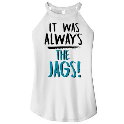 It Was Always The Jags Women's Perfect Tri Rocker Tank