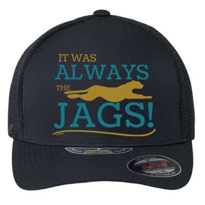 It Was Always The Jaguars Jags Flexfit Unipanel Trucker Cap