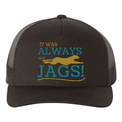 It Was Always The Jaguars Jags Yupoong Adult 5-Panel Trucker Hat