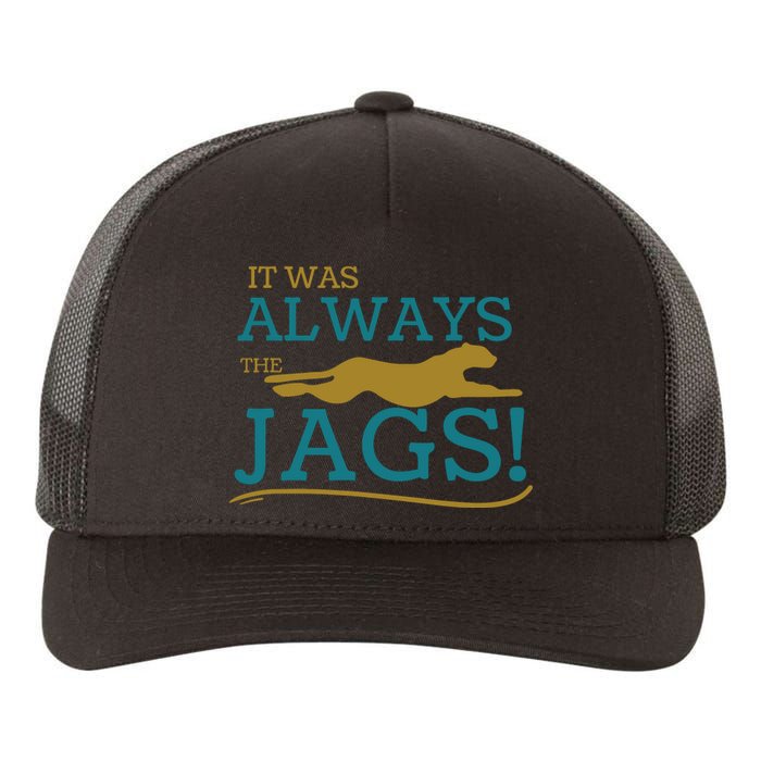 It Was Always The Jaguars Jags Yupoong Adult 5-Panel Trucker Hat