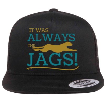 It Was Always The Jaguars Jags Flat Bill Trucker Hat