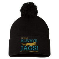 It Was Always The Jaguars Jags Pom Pom 12in Knit Beanie