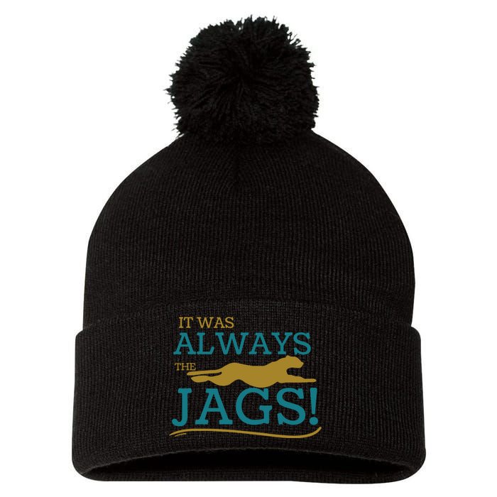 It Was Always The Jaguars Jags Pom Pom 12in Knit Beanie