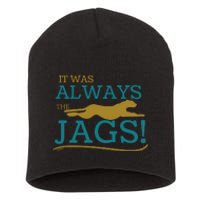 It Was Always The Jaguars Jags Short Acrylic Beanie