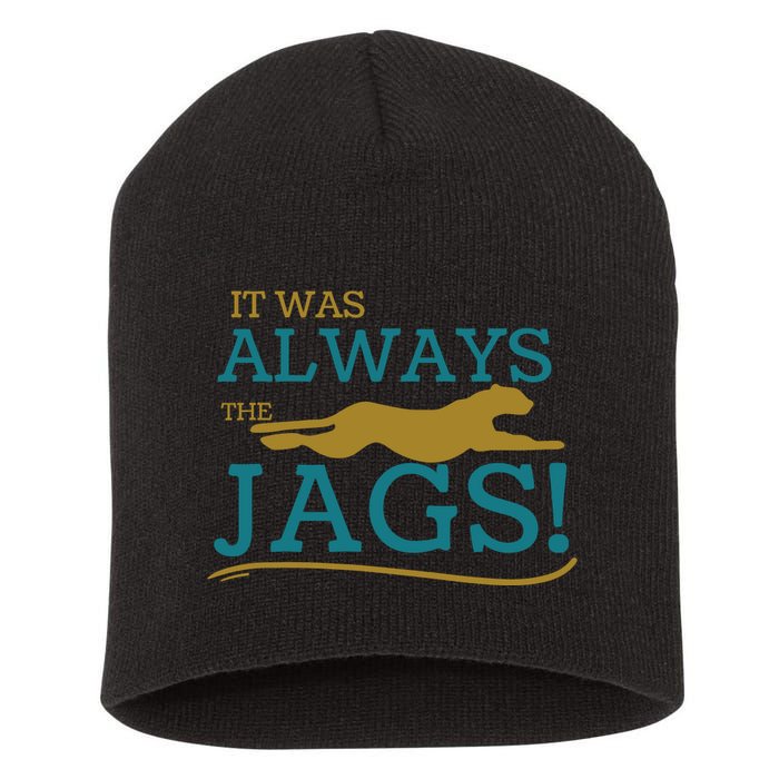 It Was Always The Jaguars Jags Short Acrylic Beanie