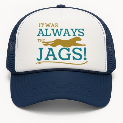 It Was Always The Jaguars Jags Trucker Hat