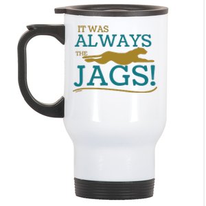 It Was Always The Jaguars Jags Stainless Steel Travel Mug