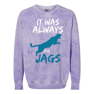 It Was Always The Jaguars Jags Colorblast Crewneck Sweatshirt