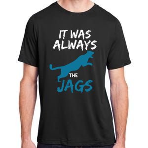 It Was Always The Jaguars Jags Adult ChromaSoft Performance T-Shirt