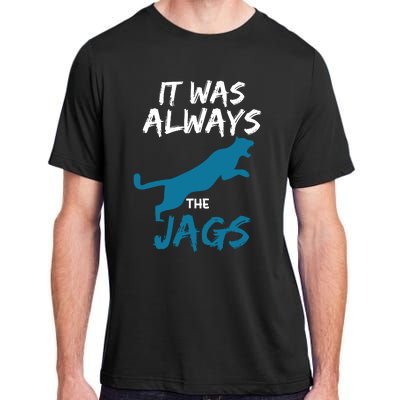 It Was Always The Jaguars Jags Adult ChromaSoft Performance T-Shirt