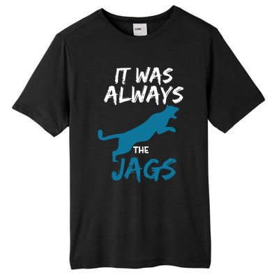 It Was Always The Jaguars Jags Tall Fusion ChromaSoft Performance T-Shirt