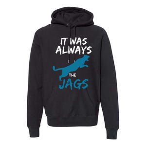 It Was Always The Jaguars Jags Premium Hoodie