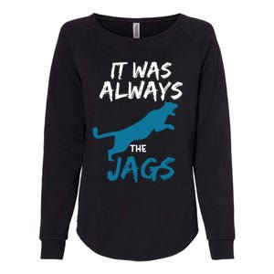 It Was Always The Jaguars Jags Womens California Wash Sweatshirt