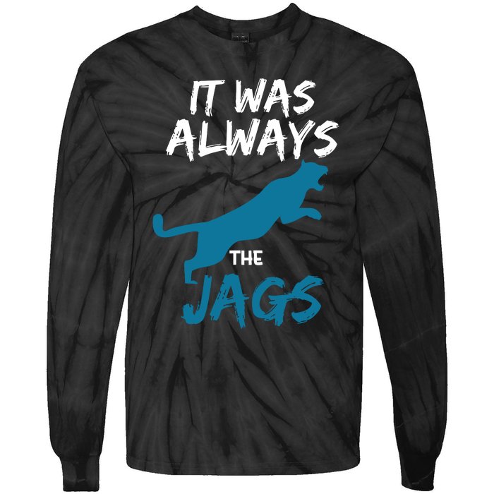 It Was Always The Jaguars Jags Tie-Dye Long Sleeve Shirt