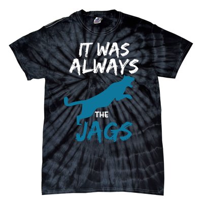 It Was Always The Jaguars Jags Tie-Dye T-Shirt