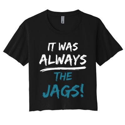 It Was Always The Jaguars Jags Women's Crop Top Tee