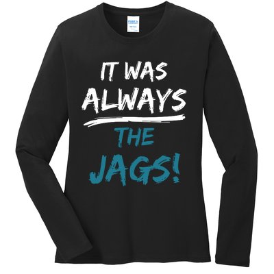 It Was Always The Jaguars Jags Ladies Long Sleeve Shirt