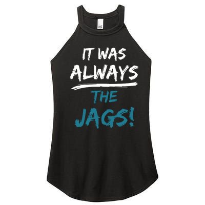 It Was Always The Jaguars Jags Women’s Perfect Tri Rocker Tank