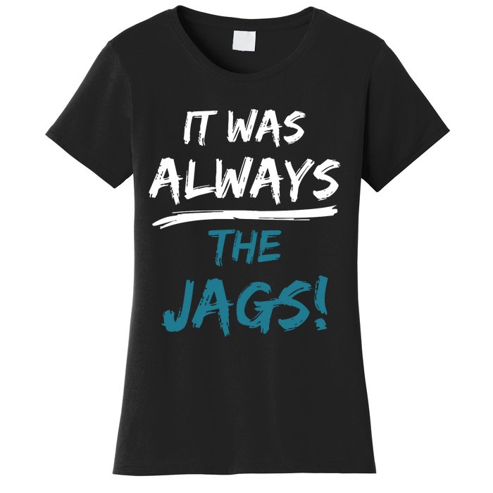 It Was Always The Jaguars Jags Women's T-Shirt