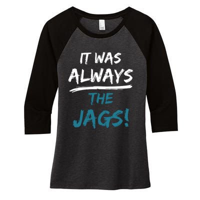 It Was Always The Jaguars Jags Women's Tri-Blend 3/4-Sleeve Raglan Shirt