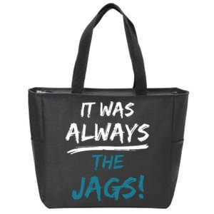 It Was Always The Jaguars Jags Zip Tote Bag