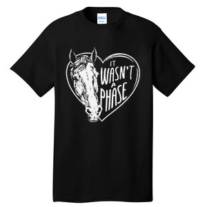 It WasnT A Phase Heart Horse Cute Gift Tall T-Shirt